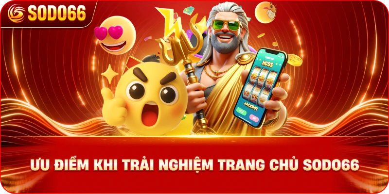 uu-diem-khi-trai-nghiem-trang-chu-sodo66
