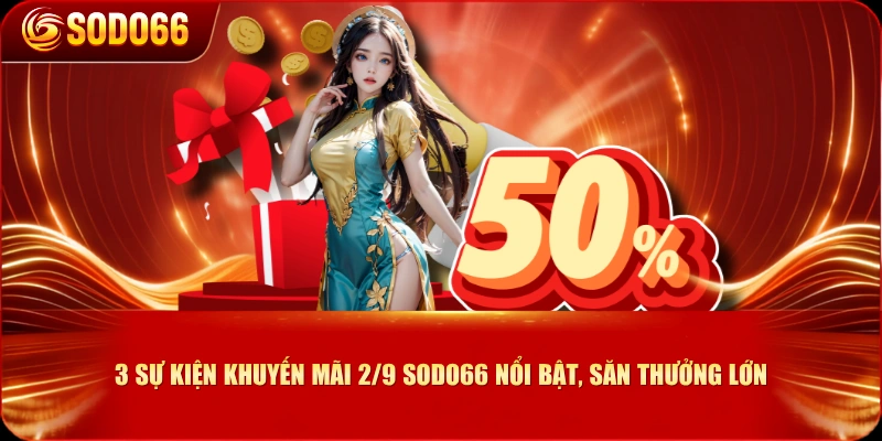 3 Sự Kiện Khuyến Mãi 2/9 SODO66 Nổi Bật, Săn Thưởng Lớn