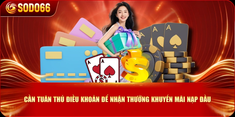 Cần tuân thủ điều khoản để nhận thưởng khuyến mãi nạp đầu