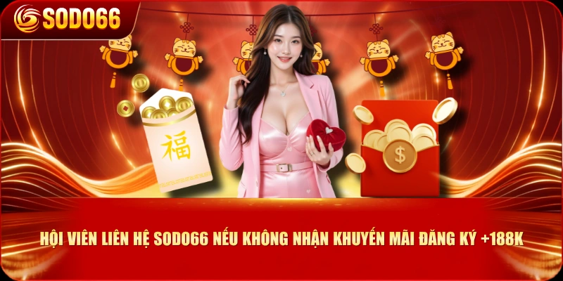 Hội viên liên hệ SODO66 nếu không nhận khuyến mãi đăng ký +188K