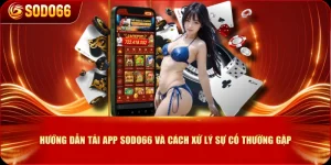 Hướng Dẫn Tải App SODO66 Và Cách Xử Lý Sự Cố Thường Gặp