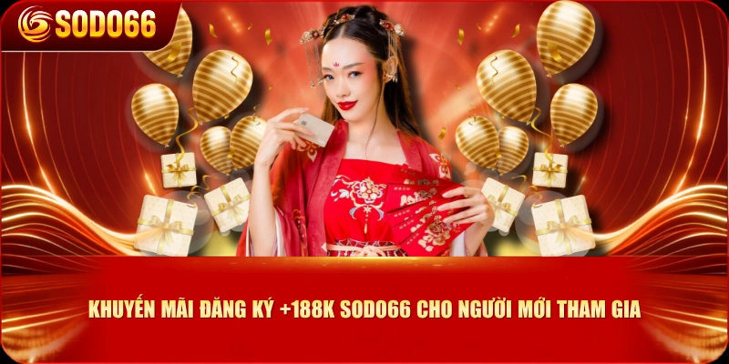 Khuyến Mãi Đăng Ký +188K SODO66 Cho Người Mới Tham Gia
