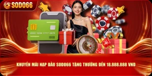 Khuyến Mãi Nạp Đầu SODO66 Tặng Thưởng Đến 18.888.888 VND