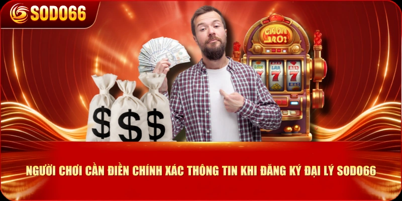 Người chơi cần điền chính xác thông tin khi đăng ký đại lý SODO66
