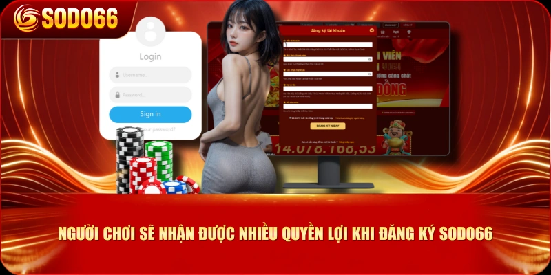 Người chơi sẽ nhận được nhiều quyền lợi khi đăng ký SODO66